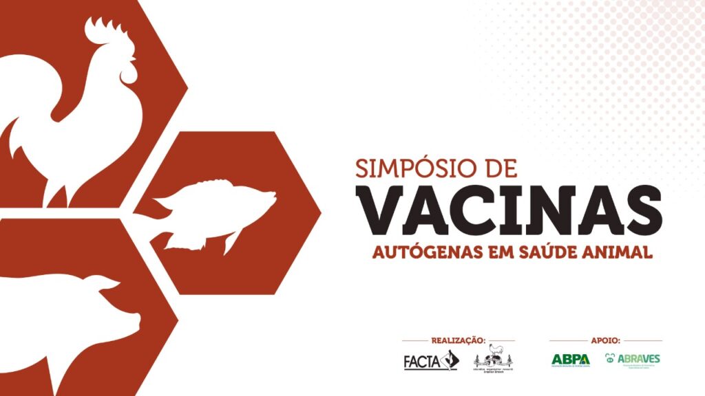 Evento multi-espécie com o apoio da FACTA, Simpósio debaterá o uso de vacinas autógenas em aves, suínos e peixes