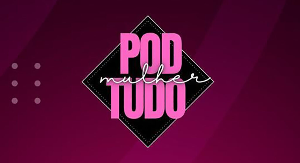 Pod Tudo Mulher: o evento que celebrará a confiança e força feminina