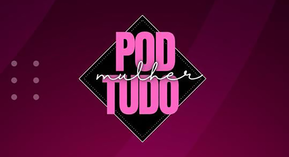 Pod Tudo Mulher: o evento que celebrará a confiança e força feminina